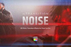 FCPX插件-69种电影划痕噪点扭曲变形拉伸视频转场过渡预设mTransition Noise